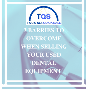 3 barriers to overcome when selling your used dental equipment